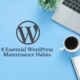 8 Essential WordPress Maintenance Habits